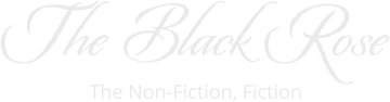 The Black Rose The Non-Fiction, Fiction