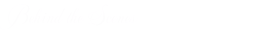 Behind the Scenes